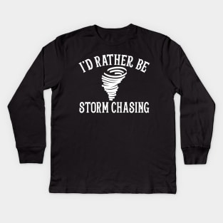 Funny Stormchaser I'd Rather Be Storm Chasing Kids Long Sleeve T-Shirt